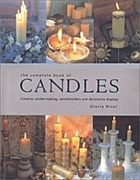 The Complete Book of Candles: Creative Candle-Making, Candleholders and Decorative Displays (Paperback)