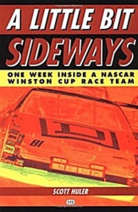 Little Bit Sideways: One Week Inside a Nascar Winston Cup Race Team (Paperback, 1st)
