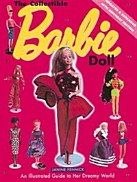 The Collectible Barbie Doll: An Illustrated Guide to Her Dreamy World (Paperback)