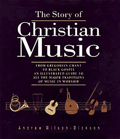 [중고] The Story of Christian Music: From Gregorian Chant to Black Gospel, An Authoritative Illustrated Guide to All the Major Traditions of Music for W (Paperback)