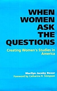 When Women Ask the Questions: Creating Womens Studies in America (Paperback)