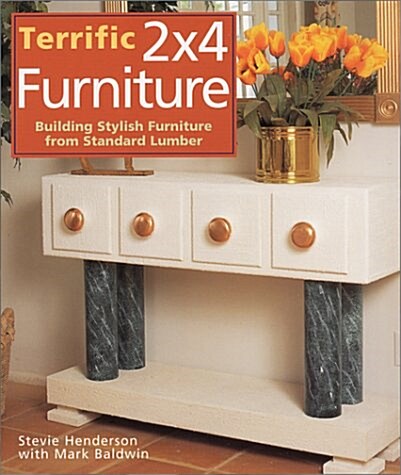 Terrific 2x4 Furniture: Building Stylish Furniture From Standard Lumber (Paperback)