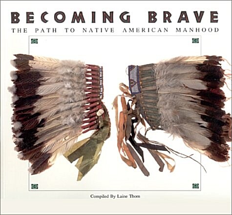 Becoming Brave: The Path to Native American Manhood (Library Binding)