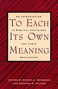 To Each Its Own Meaning: An Introduction to Biblical Criticisms and Their Application (Paperback, 1st)