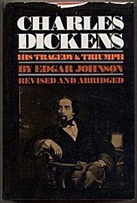 Charles Dickens: His Tragedy and Triumph (Hardcover, Revised & abridged)