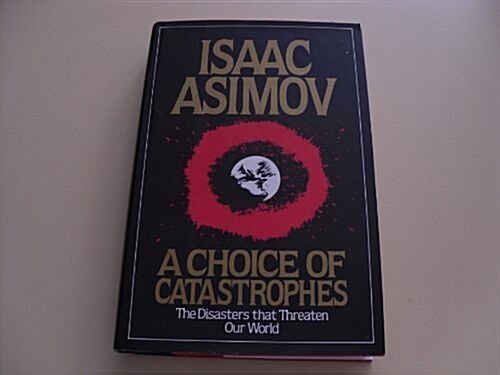 A Choice of Catastrophes: The Disasters That Threaten Our World (Hardcover, First Edition)
