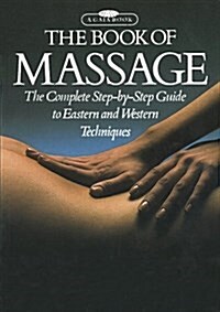 The Book of Massage: The Complete Step-by-Step Guide To Eastern And Western Techniques (Paperback, 1st)