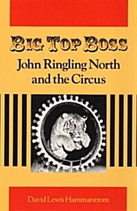 Big Top Boss: John Ringling North and the Circus (Paperback)