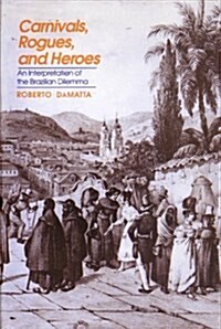 Carnivals, Rogues, and Heroes: An Interpretation of the Brazilian Dilemma (Hardcover, 0)