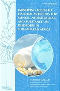Improving Access to Essential Medicines for Mental, Neurological, and Substance Use Disorders in Sub-Saharan Africa: Workshop Summary (Paperback)
