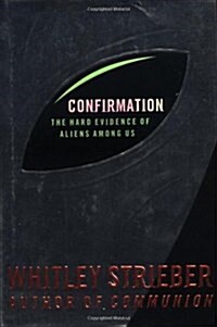 Confirmation: The Hard Evidence of Aliens Among Us? (Hardcover, 1st)