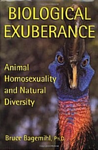 Biological Exuberance: Animal Homosexuality and Natural Diversity (Hardcover, 1st)