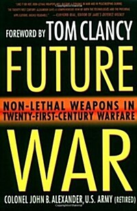 Future War: Non-Lethal Weapons in Twenty-First-Century Warfare (Hardcover, 1st)