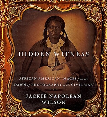 Hidden Witness: African-American Images from the Dawn of Photography to the Civil War (Hardcover)