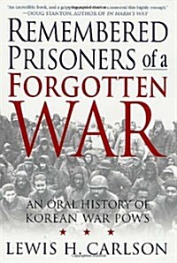 Remembered Prisoners of a Forgotten War: An Oral History of Korean War POWs (Hardcover, 1st)