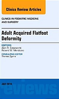 Adult Acquired Flatfoot Deformity, An Issue of Clinics in Podiatric Medicine and Surgery, E-Book, Volume 31-3 (Printed Access Code, 1st)