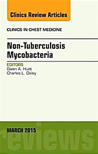 Nontuberculous Mycobacteria, an Issue of Clinics in Chest Medicine: Volume 36-1 (Hardcover)