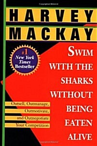 Swim with the Sharks Without Being Eaten Alive: Outsell, Outmanage, Outmotivate, and Outnegotiate Your Competition (Paperback)
