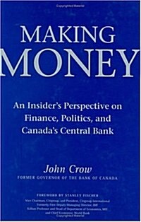 Making Money: An Insiders Perspective on Finance, Politics, and Canadas Central Bank (Paperback)