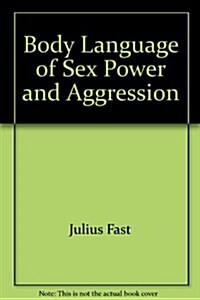 The Body Language of Sex, Power and Aggression (Mass Market Paperback)