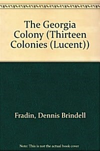 The Georgia Colony (Thirteen Colonies (Lucent)) (Hardcover)