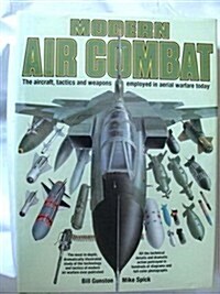 Modern Air Combat:  The Aircraft, Tactics and Weapons Employed in Aerial Warfare Today (Hardcover, 1ST)