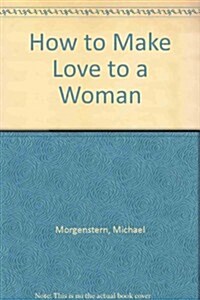 How to Make Love to a Woman (Hardcover)