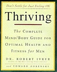 Thriving: The Complete Mind/Body Guide for Optimal Health and Fitness for Men (Paperback, 1st)