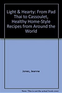 Light And Hearty: From Pad Thai to Cassoulet, Healthy Home-Style Recipes from Around the World (Paperback, 1st)