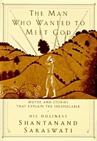 The Man Who Wanted to Meet God: Myths and Stories that Explain the Inexplicable (Hardcover, 1st)