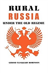 Rural Russia Under the Old Regime: A History of the Landlord-Peasant World and a Prologue to the Peasant Revolution of 1917 (Paperback)