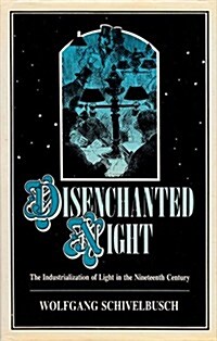 Disenchanted Night: The Industrialization of Light in the Nineteenth Century (Hardcover)