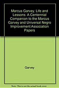 Marcus Garvey Life and Lessons: A Centennial Companion to the Marcus Garvey and Universal Negro Improvement Association Papers (Paperback, First Edition)