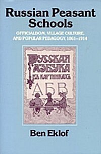 Russian Peasant Schools: Officialdom, Village Culture, and Popular Pedagogy, 1861-1914 (Paperback)