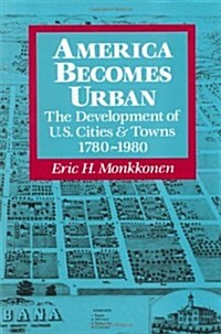 America Becomes Urban: The Development of U.S. Cities and Towns, 1780-1980 (Hardcover)