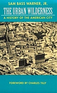 The Urban Wilderness: A History of the American City (Classics in Urban History) (Hardcover)