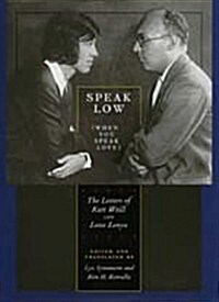 Speak Low (When You Speak Love): The Letters of Kurt Weill and Lotte Lenya (Paperback)