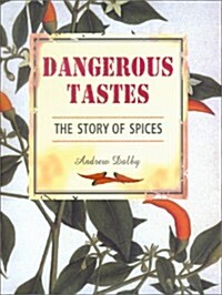 Dangerous Tastes: The Story of Spices (California Studies in Food and Culture) (Paperback, 1st)