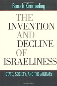 [중고] The Invention and Decline of Israeliness: State, Society, and the Military (Hardcover, 0)