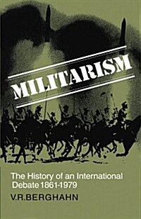 Militarism : The History of an International Debate 1861–1979 (Paperback)