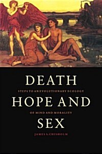 Death, Hope and Sex : Steps to an Evolutionary Ecology of Mind and Morality (Paperback)