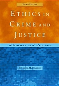 Ethics in Crime and Justice: Dilemmas and Decisions (Paperback, 3rd)