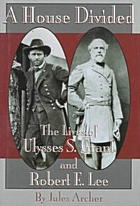 House Divided: The Lives of Ulysses S. Grant and Robert E. Lee (Paperback, First Edition, First Printing)