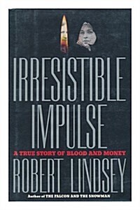 Irresistible Impulse: A True Story of Blood and Money (Paperback, First Edition)
