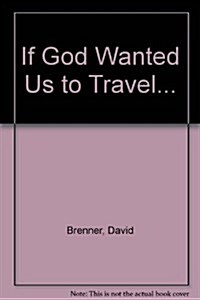 If God Wanted Us to Travel... (Mass Market Paperback, Reprint)