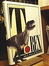 The Complete T. Rex/How Stunning New Discoveries Are Changing Our Understanding of the Worlds Most Famous Dinosaur (Paperback, First Edition)