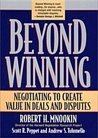 Beyond Winning: Negotiating to Create Value in Deals and Disputes (Paperback)