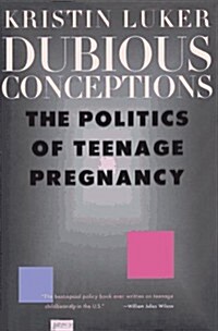 Dubious Conceptions: The Politics of Teenage Pregnancy (Paperback, 1st)