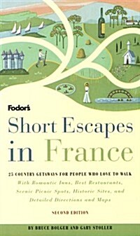 Short Escapes In France, 2nd Edition: 25 Country Getaways for People Who Love to Walk (Fodors Short Escapes in France) (Hardcover, 2nd)