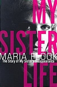 My Sister Life : The Story of My Sisters Disappearance (Paperback, 1st)